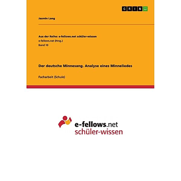 Der deutsche Minnesang. Analyse eines Minneliedes / Aus der Reihe: e-fellows.net schüler-wissen Bd.Band 10, Jasmin Lang