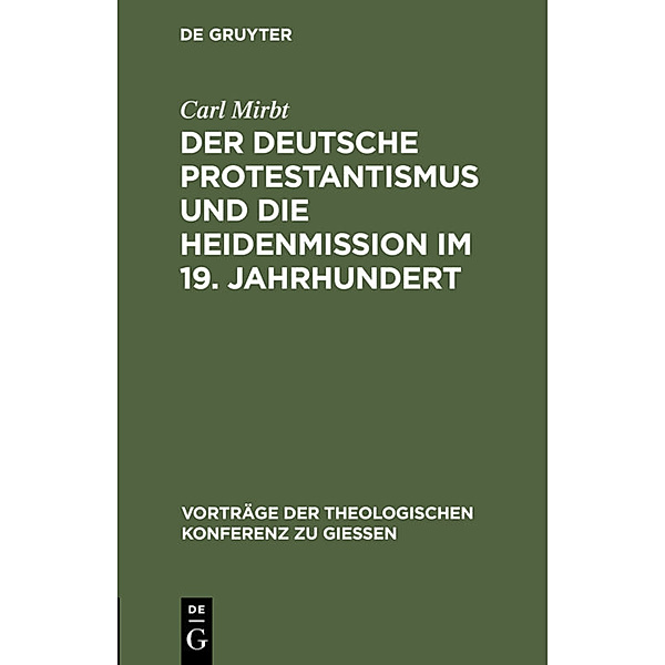 Der deutsche Protestantismus und die Heidenmission im 19. Jahrhundert, Carl Mirbt