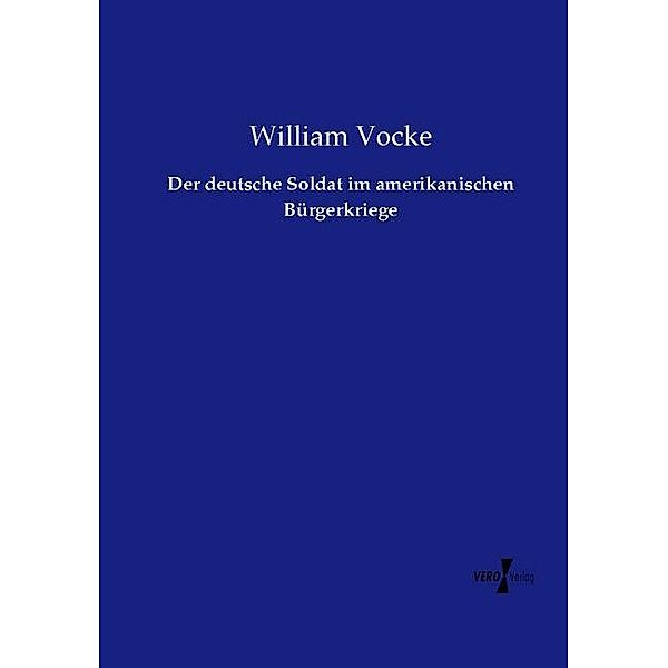 Der deutsche Soldat im amerikanischen Bürgerkriege, William Vocke