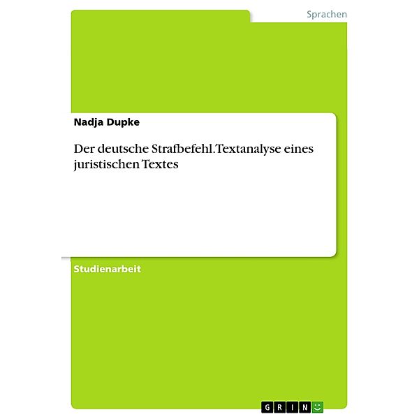 Der deutsche Strafbefehl. Textanalyse eines juristischen Textes, Nadja Dupke