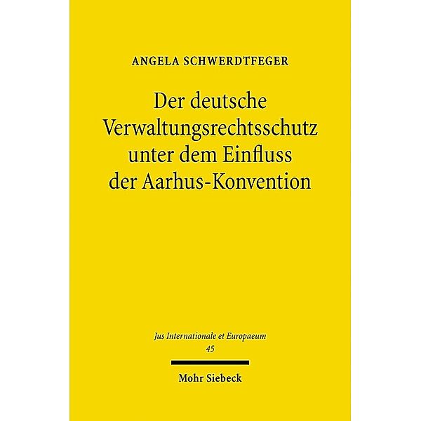 Der deutsche Verwaltungsrechtsschutz unter dem Einfluss der Aarhus-Konvention, Angela Schwerdtfeger