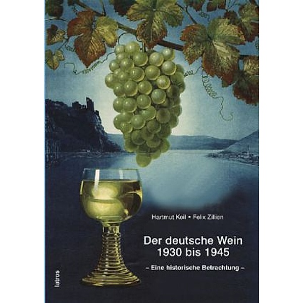 Der deutsche Wein 1930 bis 1945, Hartmut Keil, Felix Zillien