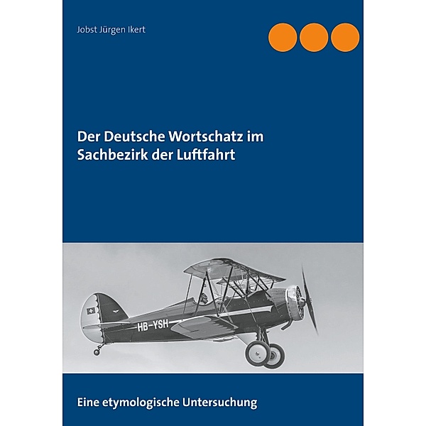 Der Deutsche Wortschatz im Sachbezirk der Luftfahrt, Jobst Jürgen Ikert