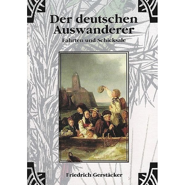 Der deutschen Auswanderer Fahrten und Schicksale, Friedrich Gerstäcker