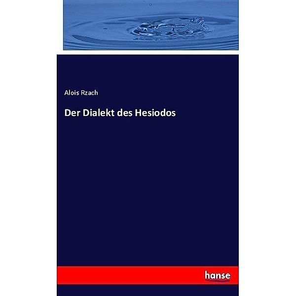 Der Dialekt des Hesiodos, Alois Rzach