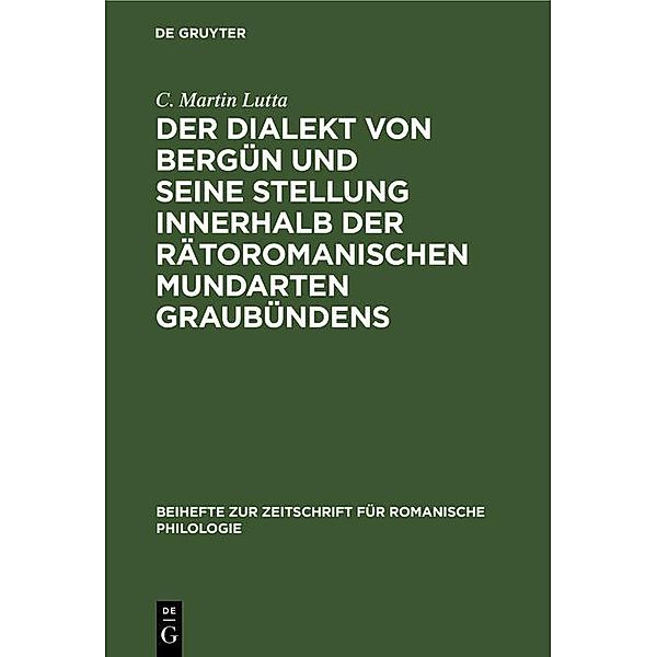 Der Dialekt von Bergün und seine Stellung innerhalb der rätoromanischen Mundarten Graubündens / Beihefte zur Zeitschrift für romanische Philologie Bd.71, C. Martin Lutta