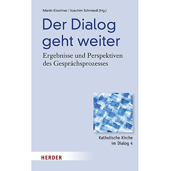 Der Dialog geht weiter / Katholische Kirche im Dialog Bd.4