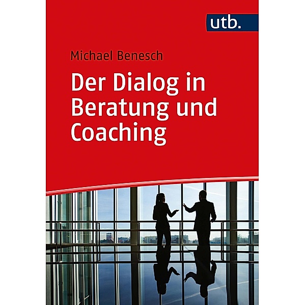 Der Dialog in Beratung und Coaching, Michael Benesch
