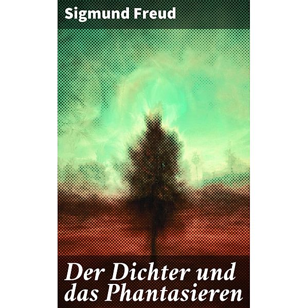 Der Dichter und das Phantasieren, Sigmund Freud