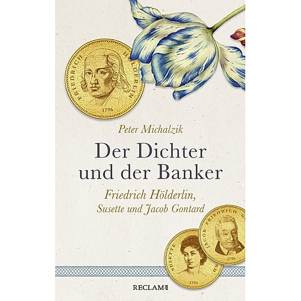 Der Dichter und der Banker. Friedrich Hölderlin, Susette und Jacob Gontard, Peter Michalzik