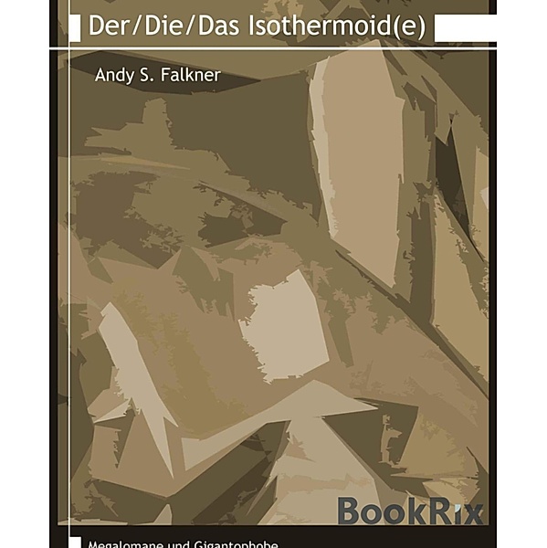 Der/Die/Das Isothermoid(e), Andy S. Falkner