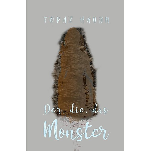 Der, die, das Monster, Topaz Hauyn