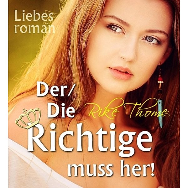 Der/Die Richtige muss her!, Rike Thome