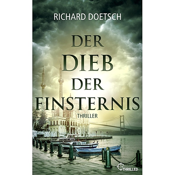 Der Dieb der Finsternis / Spannende Thriller um Meisterdieb Michael St. Pierre Bd.3, Richard Doetsch