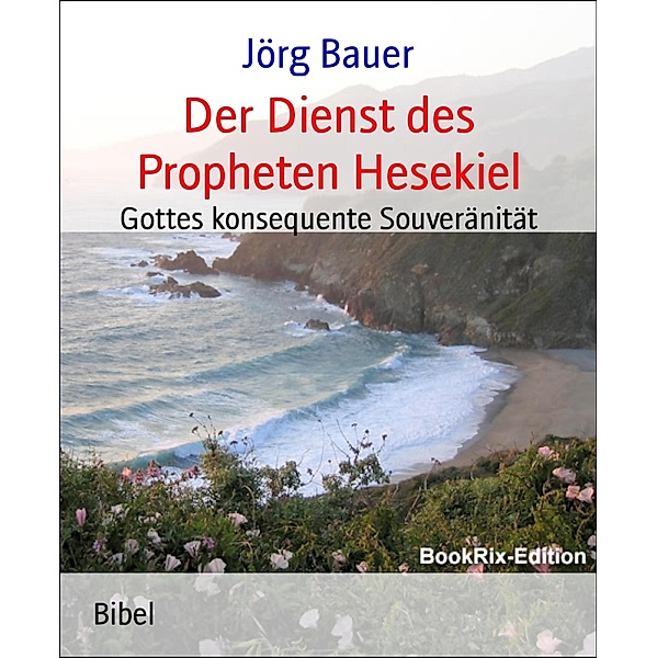 Der Dienst des Propheten Hesekiel, Jörg Bauer