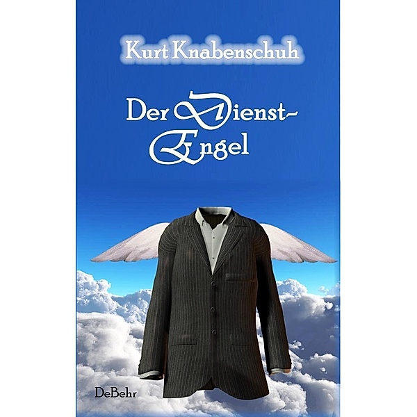 Der Dienstengel - Roman, Kurt Knabenschuh