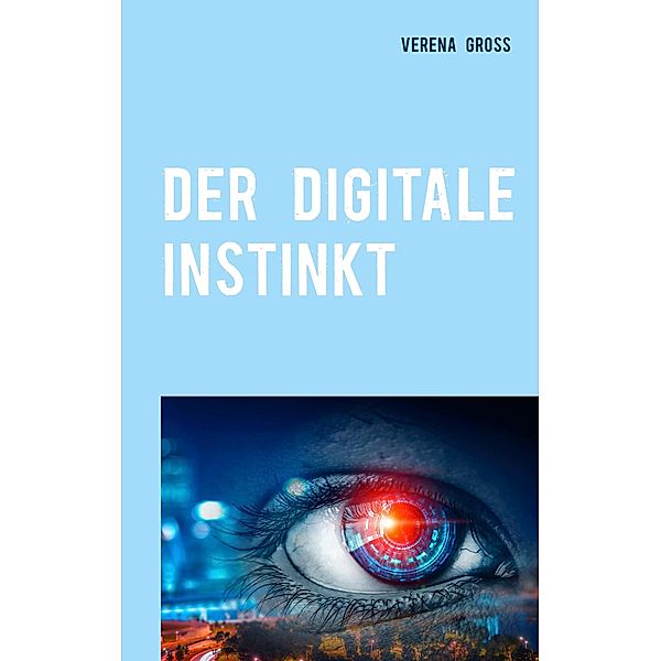 Der digitale Instinkt, Verena Gross