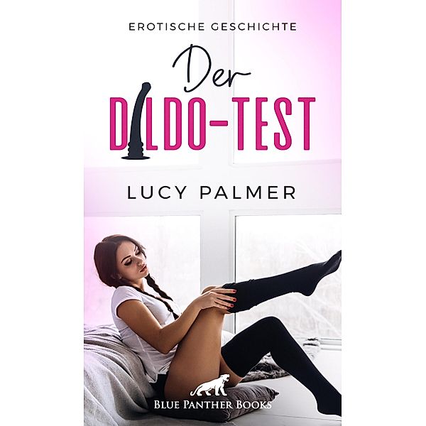 Der Dildo-Test | Erotische Geschichte / Love, Passion & Sex, Lucy Palmer