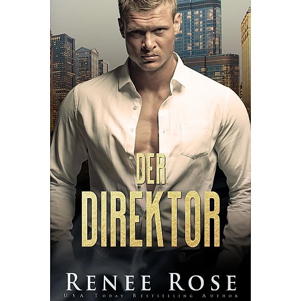 Der Direktor / Chicago Bratwa Bd.2, Renee Rose