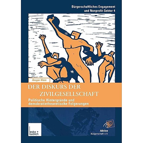 Der Diskurs der Zivilgesellschaft / Bürgerschaftliches Engagement und Non-Profit-Sektor Bd.4, Ansgar Klein