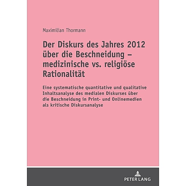 Der Diskurs des Jahres 2012 ueber die Beschneidung - medizinische vs. religioese Rationalitaet, Thormann Maximilian Thormann