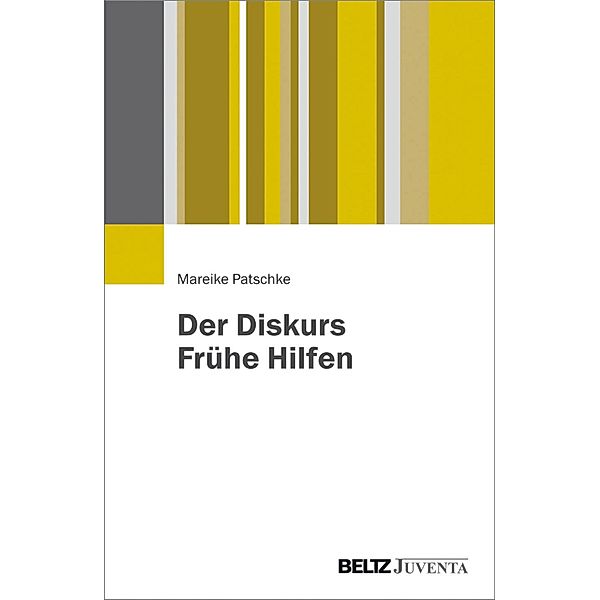 Der Diskurs Frühe Hilfen, Mareike Patschke