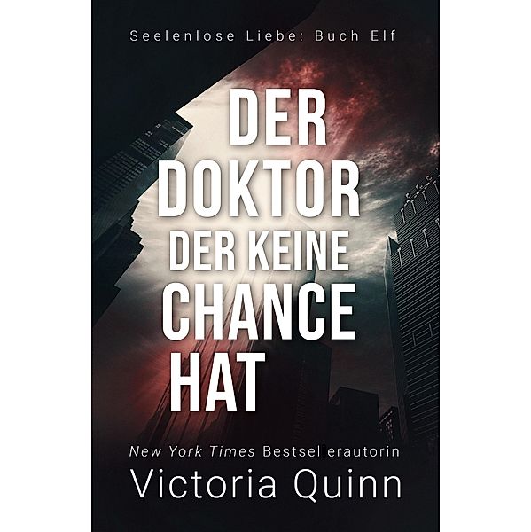 Der Doktor, der keine Chance hat (Seelenlose Liebe, #11) / Seelenlose Liebe, Victoria Quinn