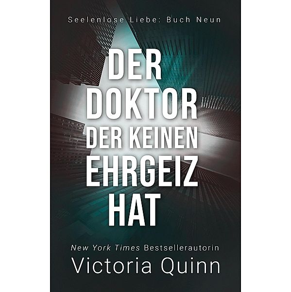 Der Doktor, der keinen Ehrgeiz hat (Seelenlose Liebe, #9) / Seelenlose Liebe, Victoria Quinn