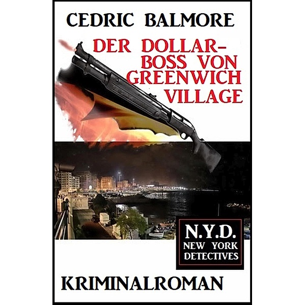 Der Dollar-Boss von Greenwich Village: N.Y.D. - New York Detectives, A. F. Morland