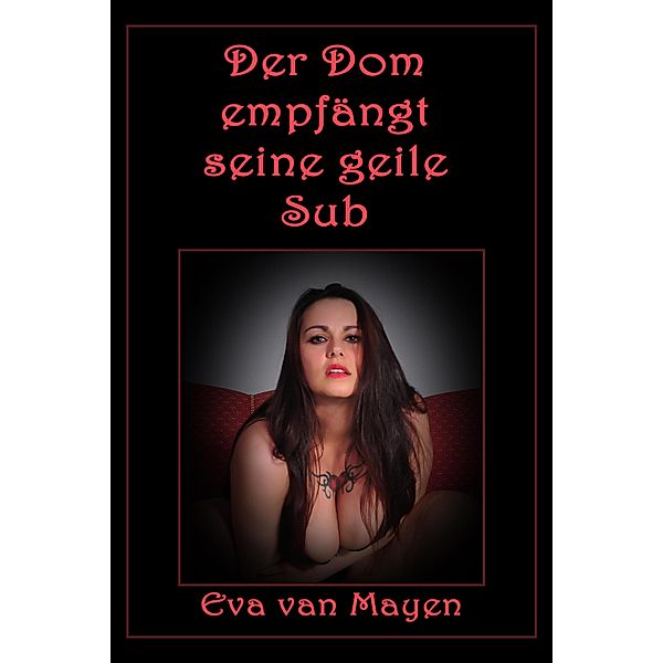Der Dom empfängt seine geile Sub, Eva van Mayen