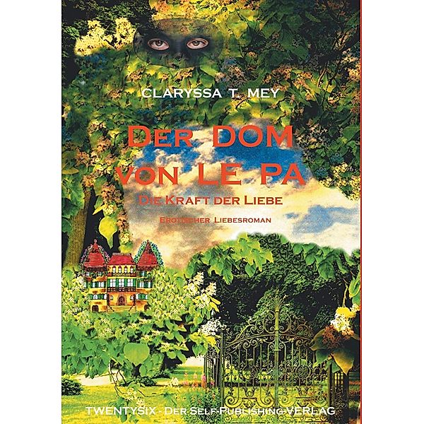 Der DOM von LE PA   Die Kraft der Liebe / Der DOM von LE PA Bd.1, Claryssa T. Mey