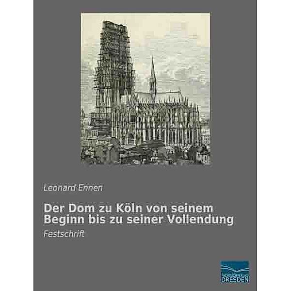 Der Dom zu Köln von seinem Beginn bis zu seiner Vollendung, Leonard Ennen