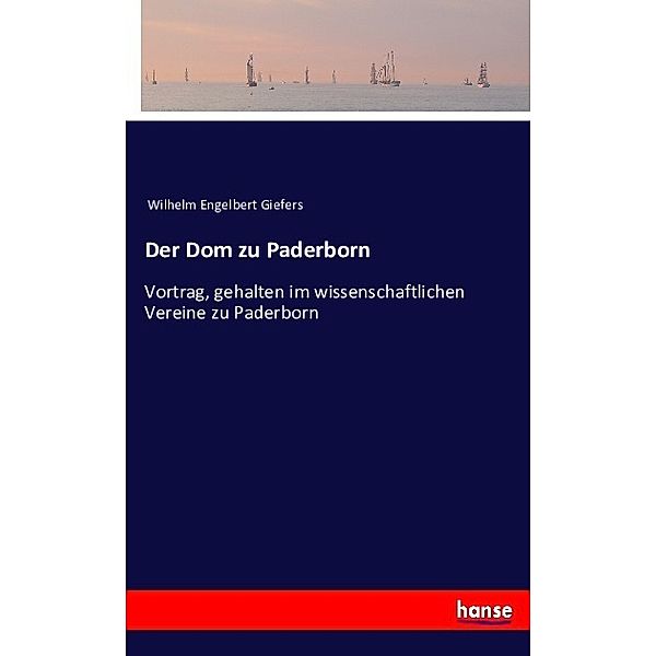 Der Dom zu Paderborn, Wilhelm Engelbert Giefers