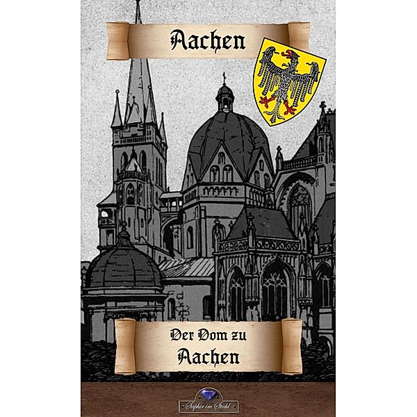 Der Domschatz zu Aachen / Historisches Deutschland Bd.16, Erik Schreiber