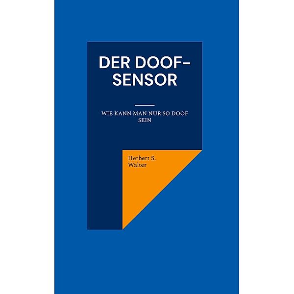 Der DOOF-Sensor, Herbert S. Walter