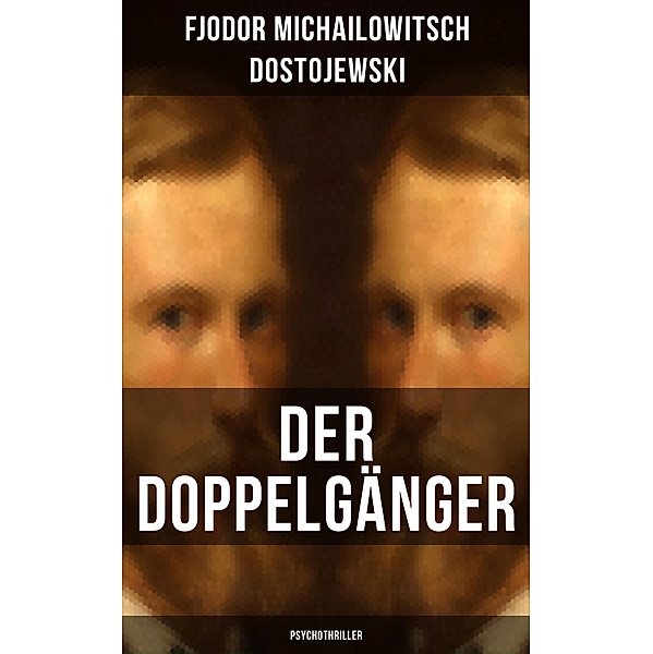 Der Doppelgänger: Psychothriller, Fjodor Michailowitsch Dostojewski