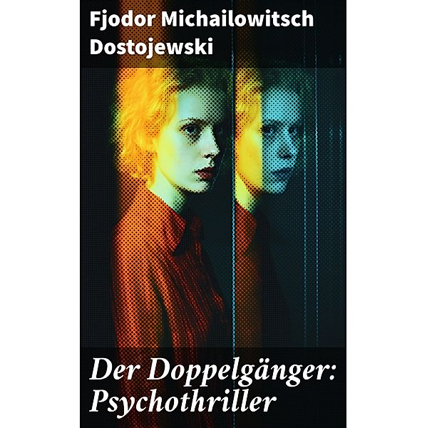 Der Doppelgänger: Psychothriller, Fjodor Michailowitsch Dostojewski