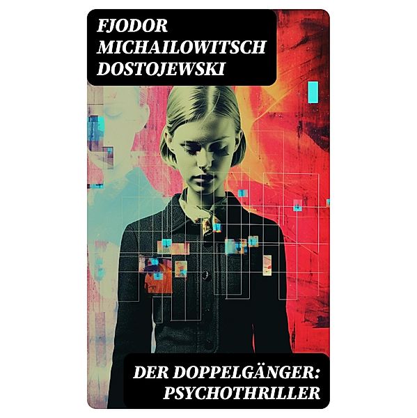 Der Doppelgänger: Psychothriller, Fjodor Michailowitsch Dostojewski