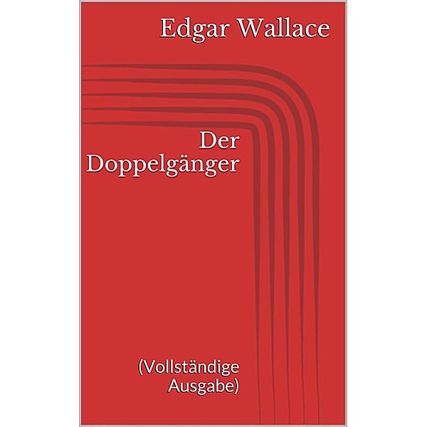 Der Doppelgänger (Vollständige Ausgabe), Edgar Wallace
