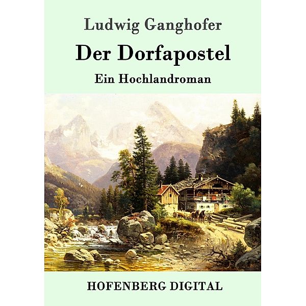 Der Dorfapostel, Ludwig Ganghofer