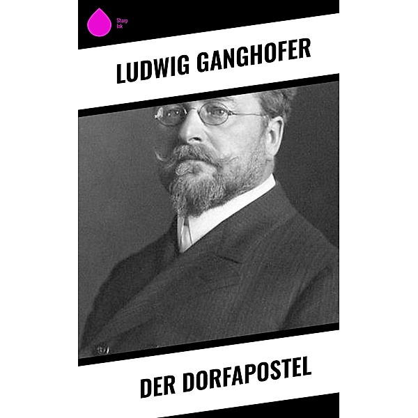 Der Dorfapostel, Ludwig Ganghofer