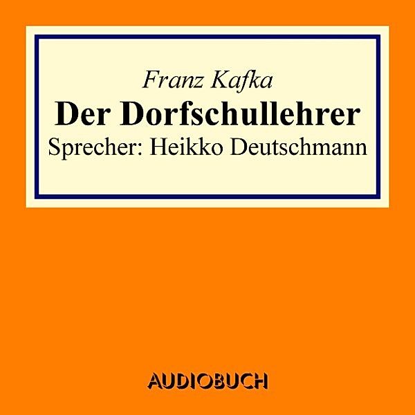 Der Dorfschullehrer, Franz Kafka