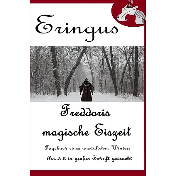Der Drache Eringus / Eringus - Freddoris magische Eiszeit - Band 2, Rainer Seuring