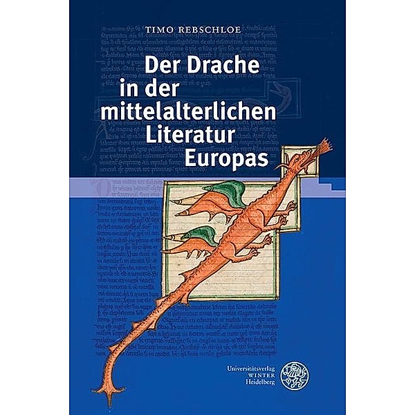 Der Drache in der mittelalterlichen Literatur Europas / Beiträge zur älteren Literaturgeschichte, Timo Rebschloe