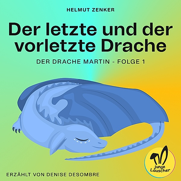 Der Drache Martin - 1 - Der letzte und der vorletzte Drache (Der Drache Martin, Folge 1), Helmut Zenker