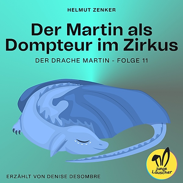 Der Drache Martin - 11 - Der Martin als Dompteur im Zirkus (Der Drache Martin, Folge 11), Helmut Zenker