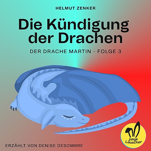Der Drache Martin - 3 - Die Kündigung der Drachen (Der Drache Martin, Folge 3), Helmut Zenker