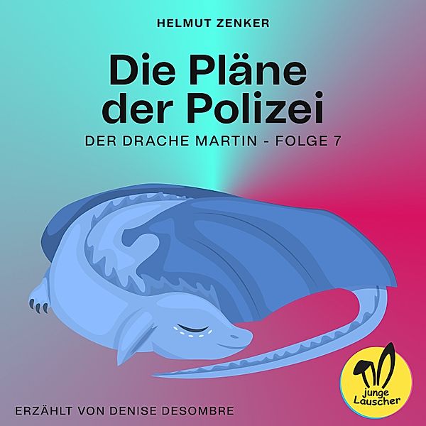 Der Drache Martin - 7 - Die Pläne der Polizei (Der Drache Martin, Folge 7), Helmut Zenker