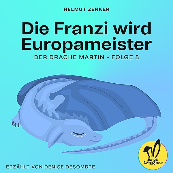 Der Drache Martin - 8 - Die Franzi wird Europameister (Der Drache Martin, Folge 8), Helmut Zenker