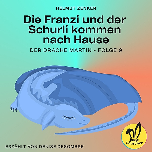 Der Drache Martin - 9 - Die Franzi und der Schurli kommen nach Hause (Der Drache Martin, Folge 9), Helmut Zenker